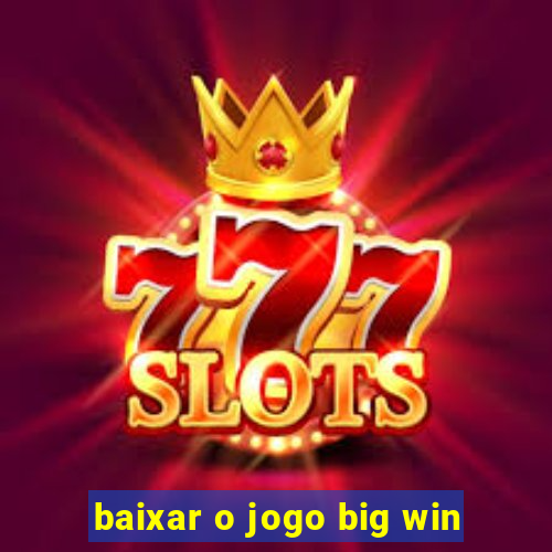 baixar o jogo big win