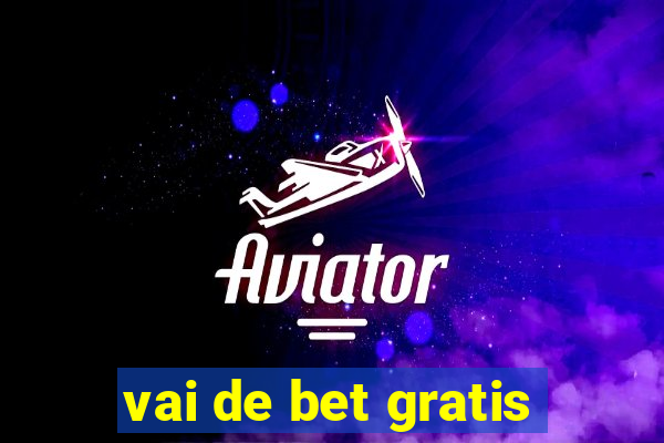 vai de bet gratis