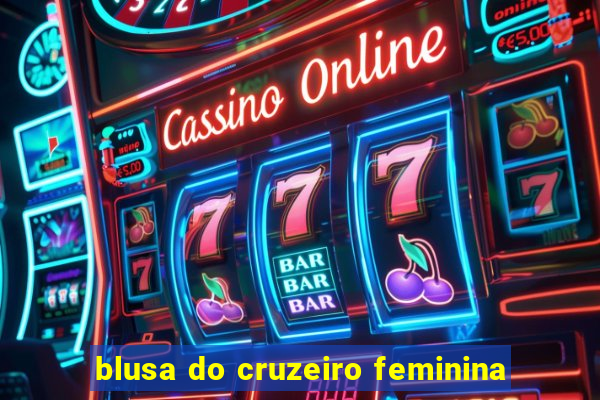 blusa do cruzeiro feminina