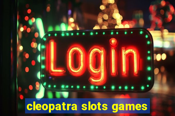 cleopatra slots games