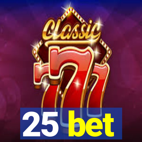 25 bet