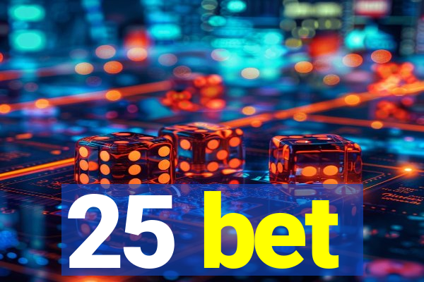 25 bet