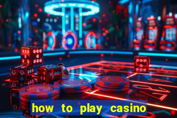 how to play casino card games