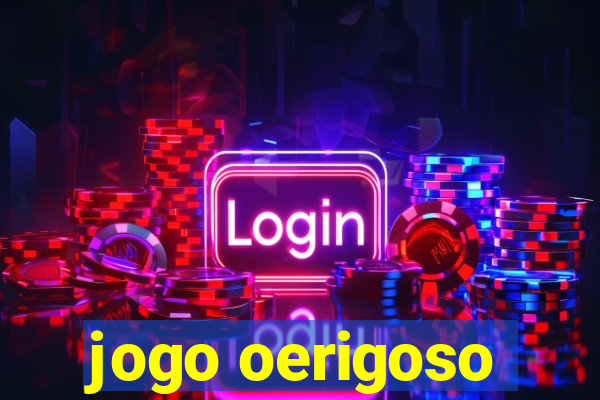 jogo oerigoso