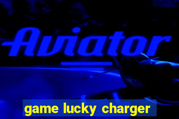 game lucky charger