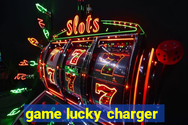 game lucky charger