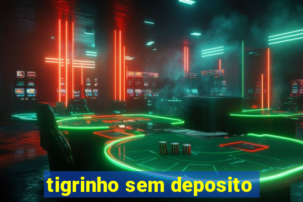 tigrinho sem deposito