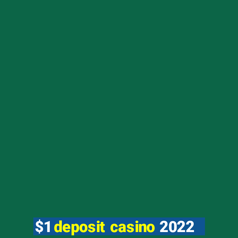 $1 deposit casino 2022