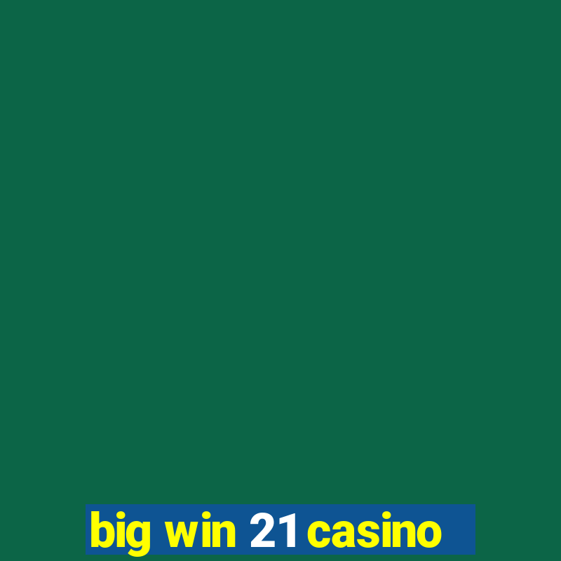 big win 21 casino