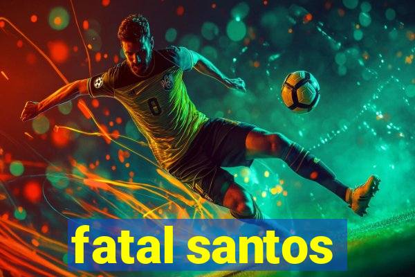 fatal santos