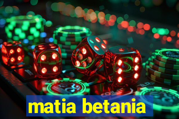 matia betania