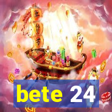 bete 24