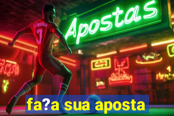 fa?a sua aposta