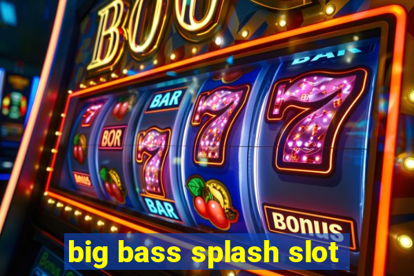 big bass splash slot