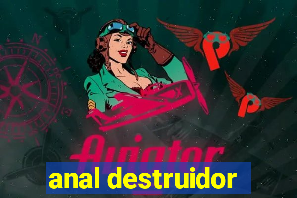 anal destruidor