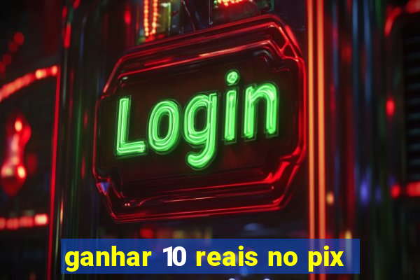 ganhar 10 reais no pix