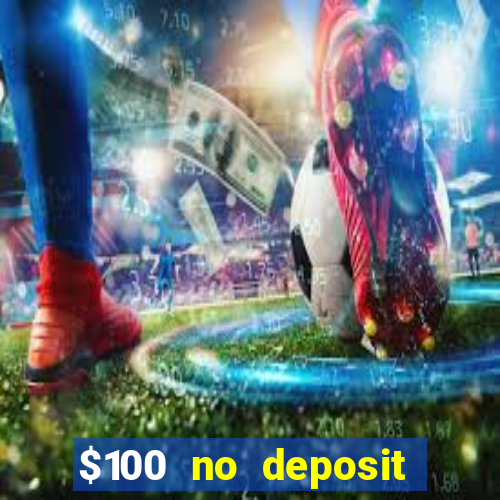 $100 no deposit bonus codes casino