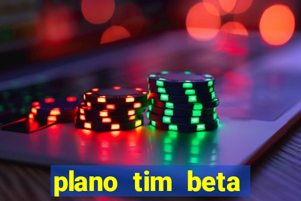 plano tim beta como funciona