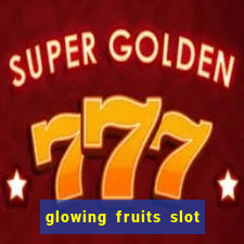 glowing fruits slot free play