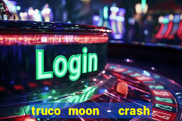 truco moon - crash & poker