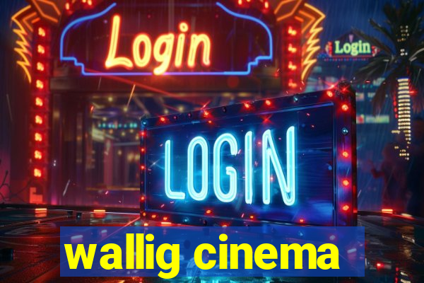 wallig cinema