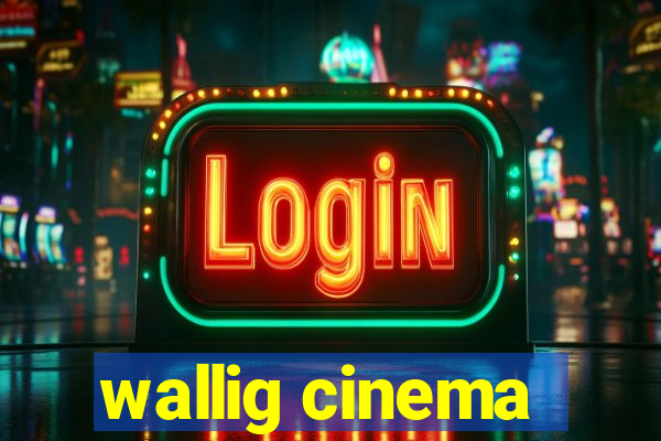 wallig cinema