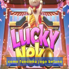 como funciona jogo betano