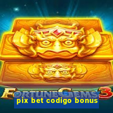 pix bet codigo bonus