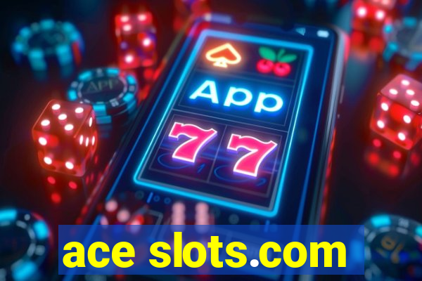 ace slots.com