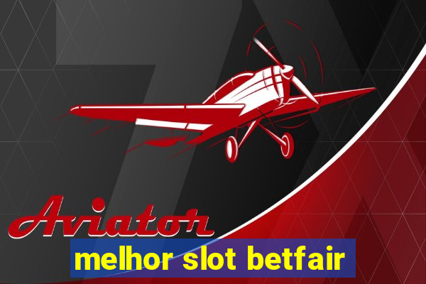 melhor slot betfair