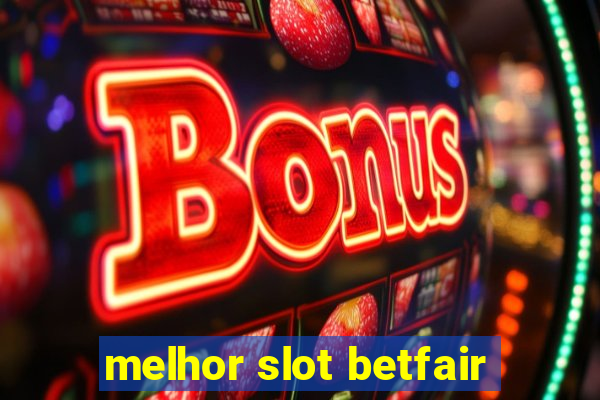 melhor slot betfair