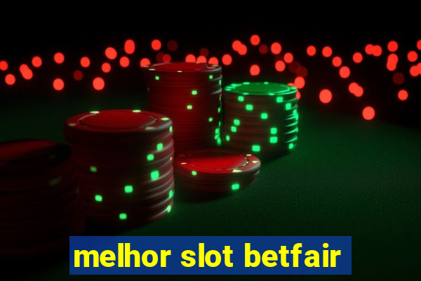 melhor slot betfair