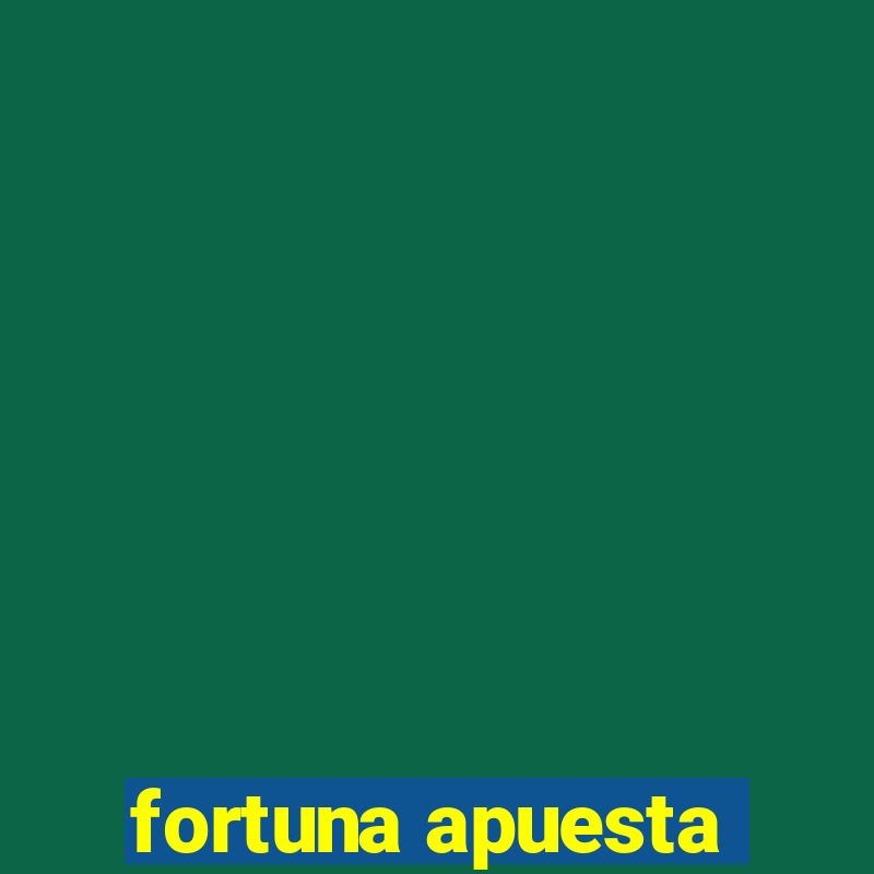 fortuna apuesta