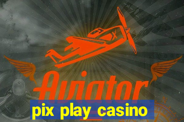 pix play casino