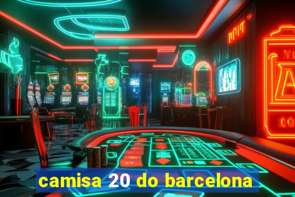 camisa 20 do barcelona