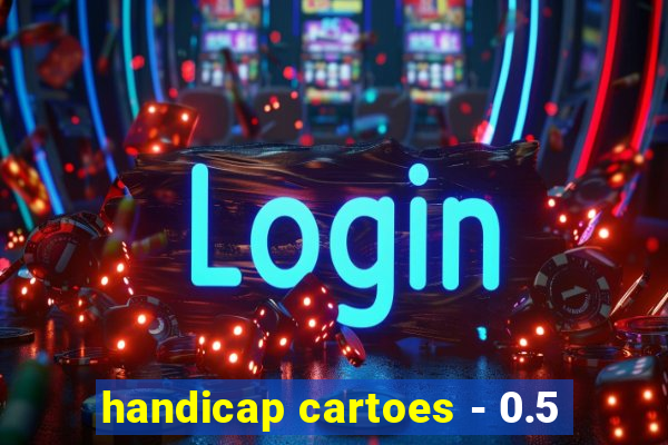 handicap cartoes - 0.5