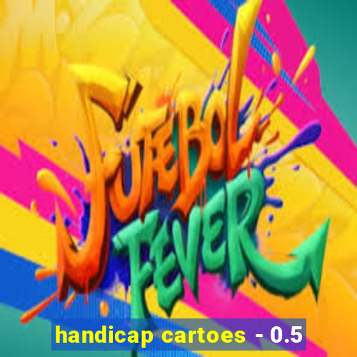 handicap cartoes - 0.5