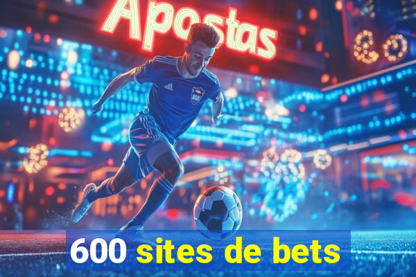 600 sites de bets