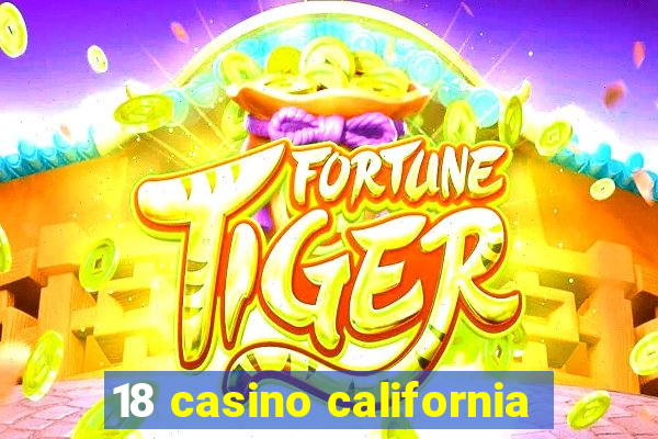 18 casino california