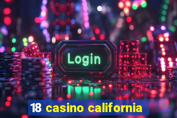 18 casino california