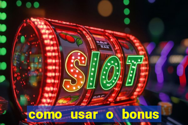 como usar o bonus na vai de bet