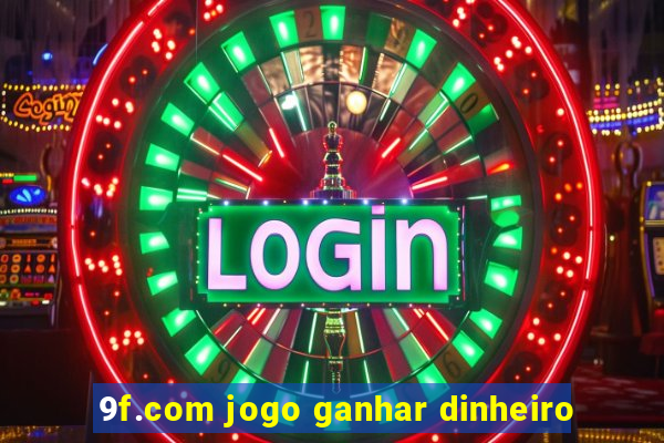 9f.com jogo ganhar dinheiro