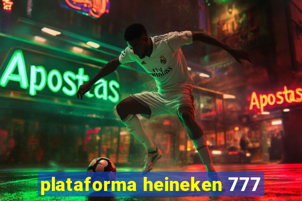 plataforma heineken 777