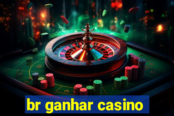 br ganhar casino