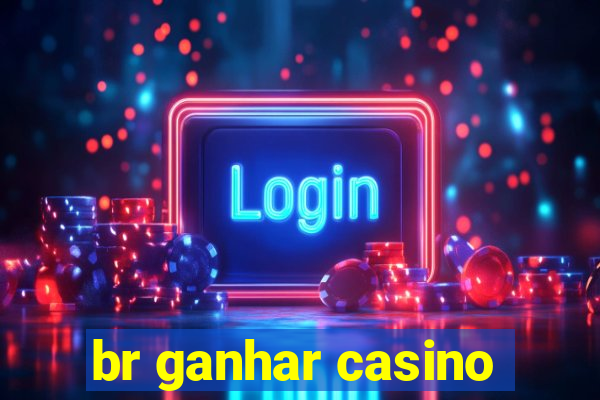 br ganhar casino