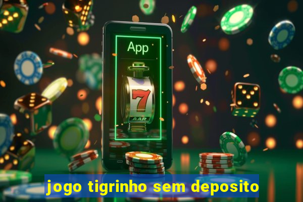 jogo tigrinho sem deposito