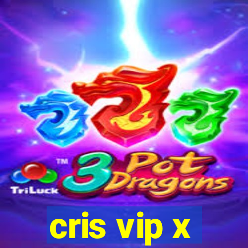 cris vip x