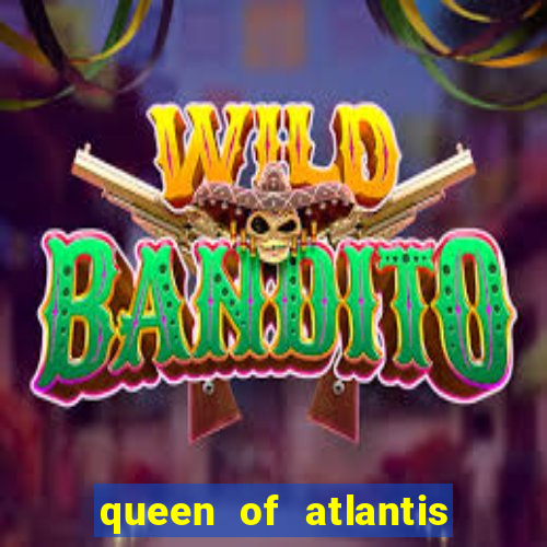 queen of atlantis slot machine