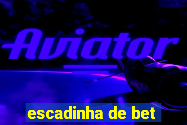 escadinha de bet