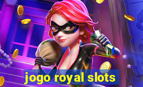 jogo royal slots